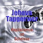 Jehova Tapperwer - Kapitalismus ist Scheisse © 2017