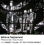 Jehova Tapperwer - Preachin´ the Punk in a deep valley of Superdemenzia