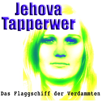 Jehova Tapperwer - Das Flaggschiff der Verdammten oo1